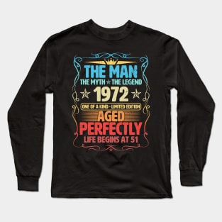 The Man 1972 Aged Perfectly Life Begins At 51st Birthday Long Sleeve T-Shirt